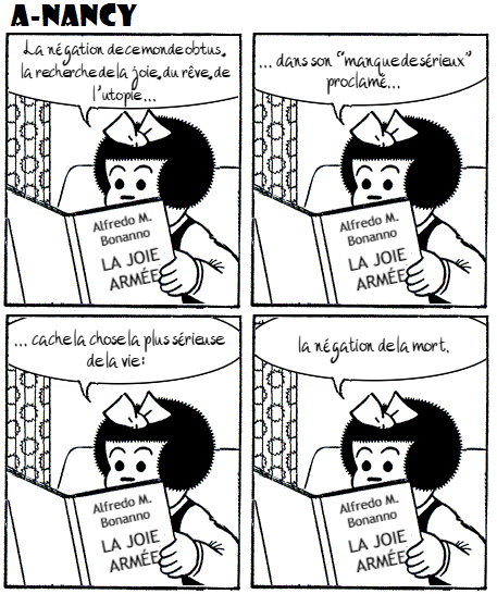 Bande dessinée en quatre cases. Nancy lit à voix haute «La joie armée» d'Alfredo M. Bonanno: «La négation de ce monde obtus, la recherche de la joie, du rête, de l'utopie – dans son manque de sérieux proclamé" cache la chose la plus sérieuse de la vie: la négation de la mort.»