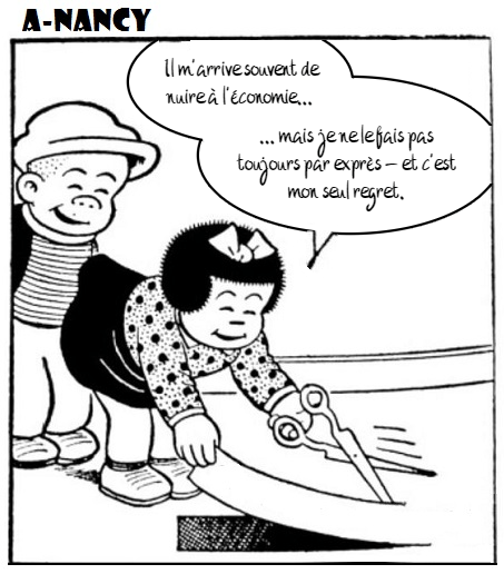 Bande dessinée en une case. Sluggo sourit et est derrière Nancy. Nancy sourit et découpe une partie de la case de la bande dessinée avec des ciseaux. Elle dit: «Il m'arrive souvent de nuire à l'économie, mais je ne le fais pas toujours par exprès – et c'est mon seul regret».