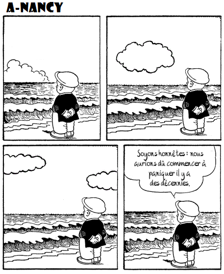 Bande dessinée en quatre cases. Sluggo est sur la plage et contemple en silence la mer et les nuages. Dans la dernière case, il dit: «Soyons honnêtes : nous aurions dû commencer à paniquer il y a des décennies.»